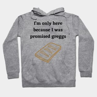 I'm only here because I was promised Greggs Hoodie